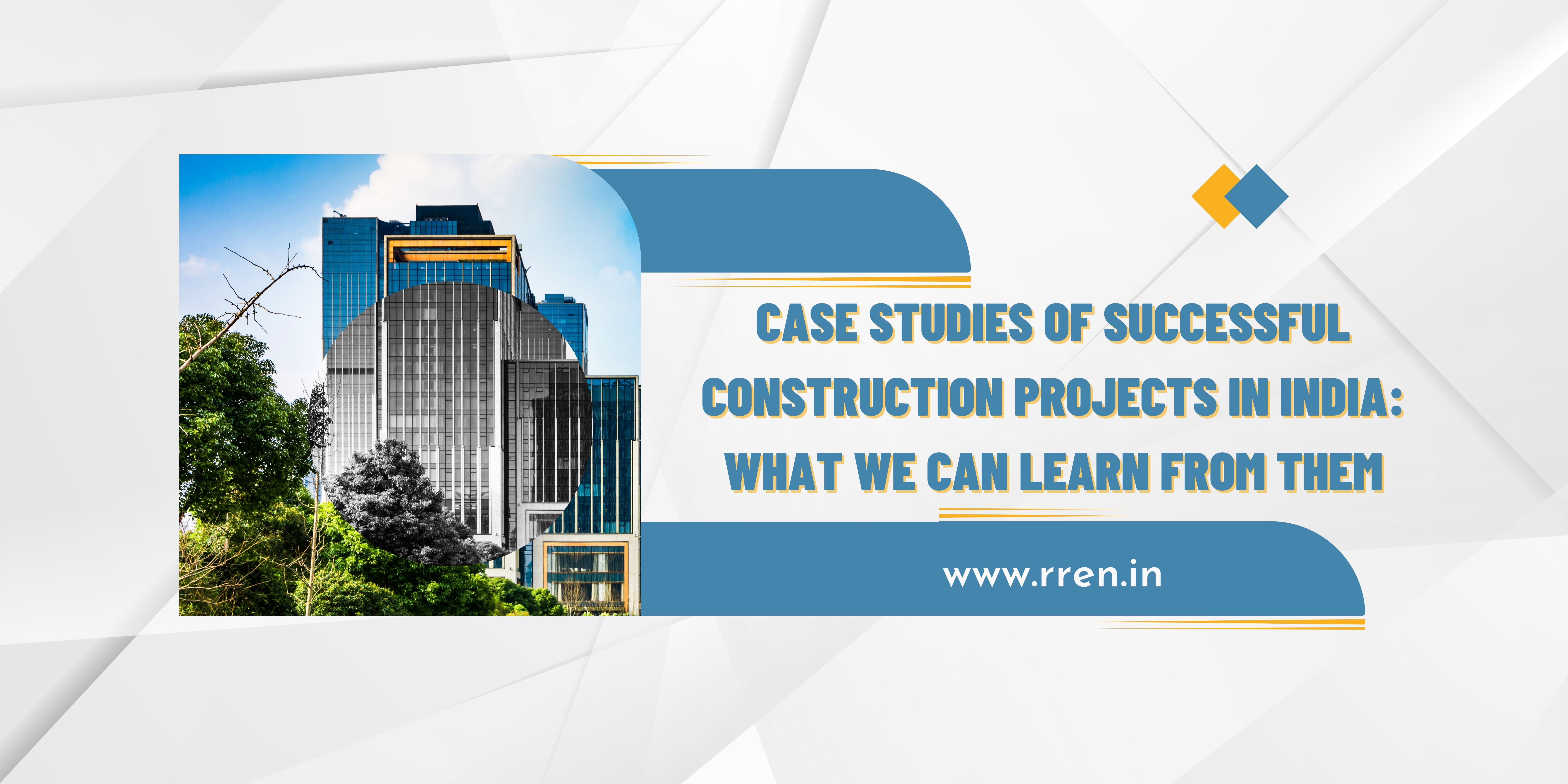 Case studies of successful construction projects in India: What we can learn from them